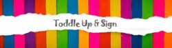 Toddle Up & Sign